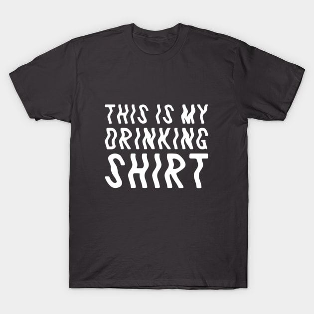 Drinking Shirt T-Shirt by KazSells